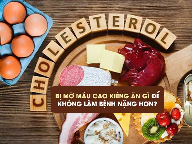 Mỡ máu cao kiêng ăn gì để không làm tình trạng bệnh nặng hơn?