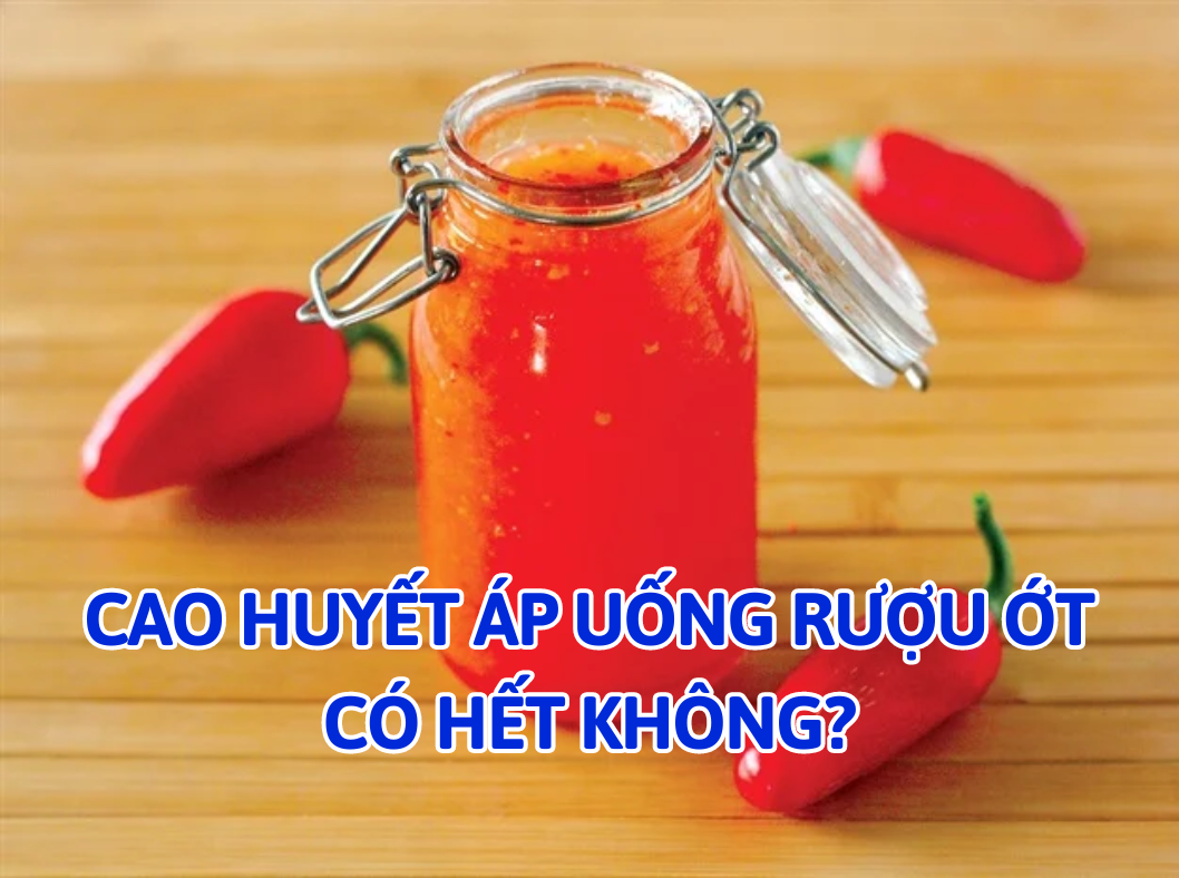 Những tác hại tiềm ẩn của rượu ớt