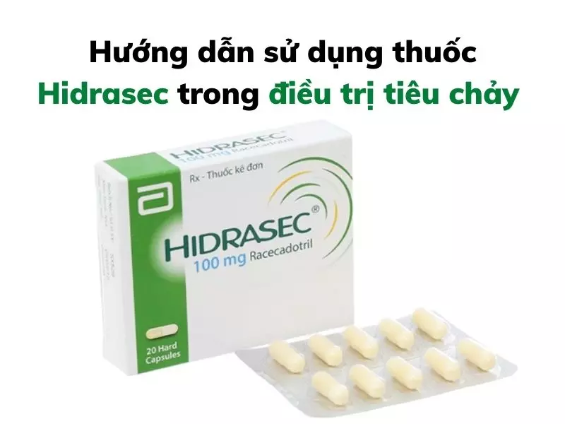 Hướng dẫn sử dụng thuốc Hidrasec trong điều trị tiêu chảy 