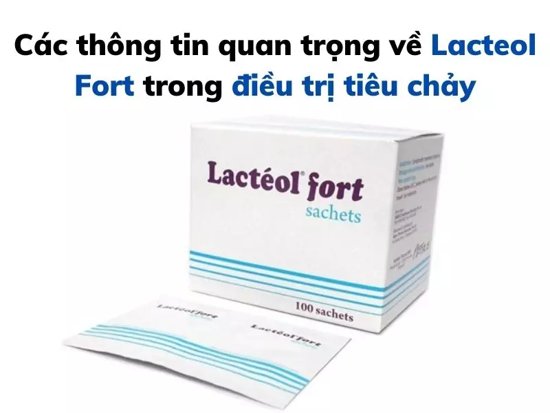 Các thông tin quan trọng về Lacteol Fort trong điều trị tiêu chảy