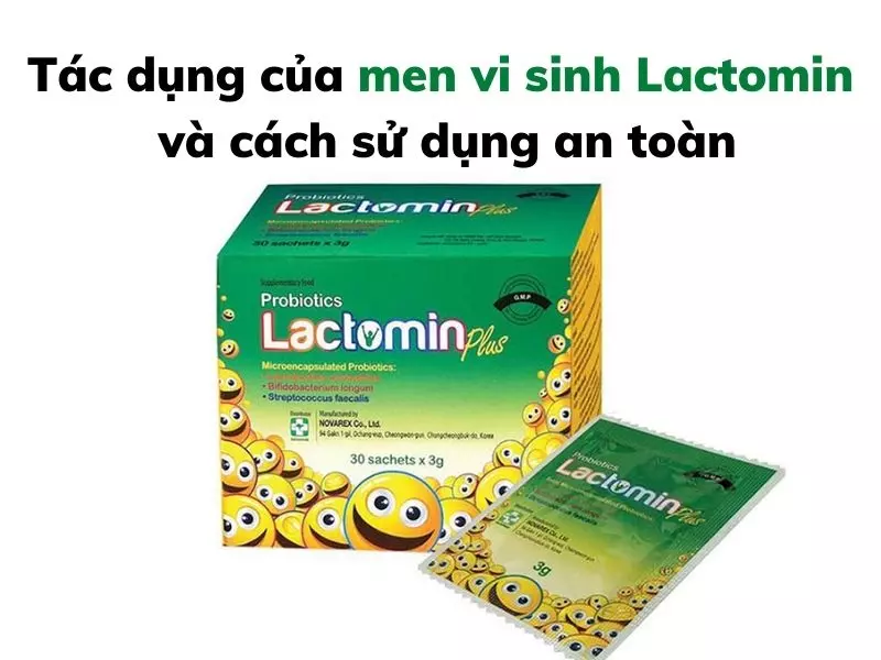 Tác dụng của men vi sinh Lactomin và cách sử dụng an toàn