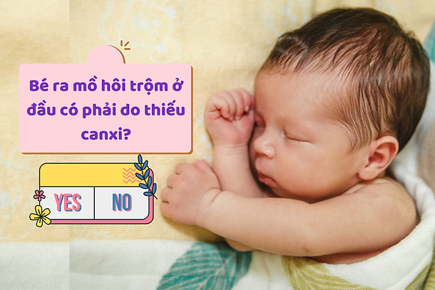 Bé ra mồ hôi trộm ở đầu có phải do thiếu canxi?