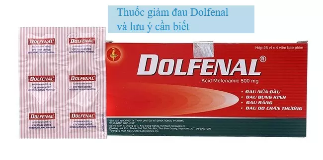 Thuốc giảm đau Dolfenal và lưu ý cần biết trước khi sử dụng 