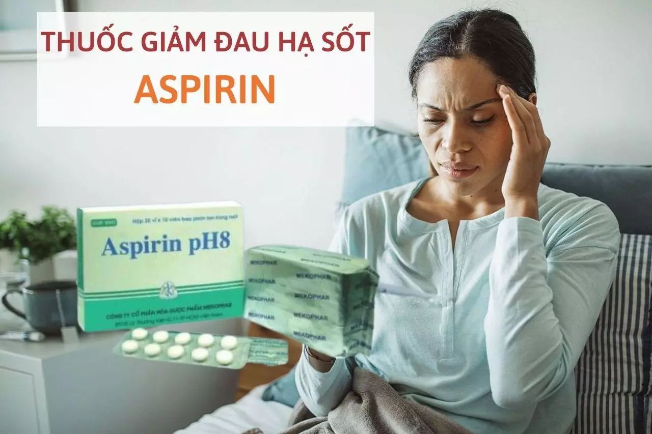 Cảnh báo cần đặc biệt lưu ý khi sử dụng Aspirin giảm đau, hạ sốt