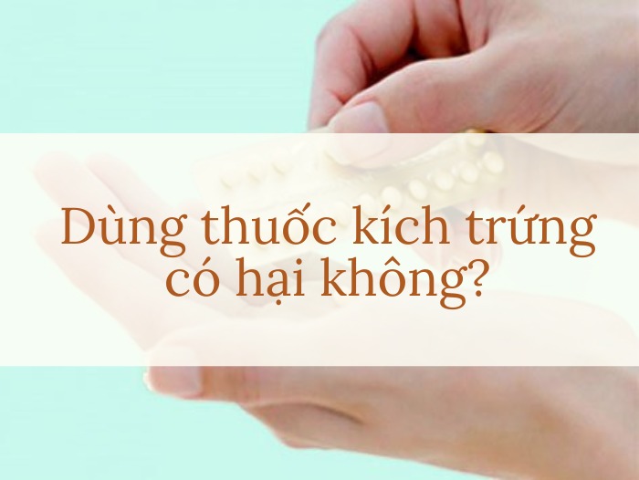 Thuốc kích trứng có hại không? Tìm hiểu tác động và lợi ích của thuốc kích trứng