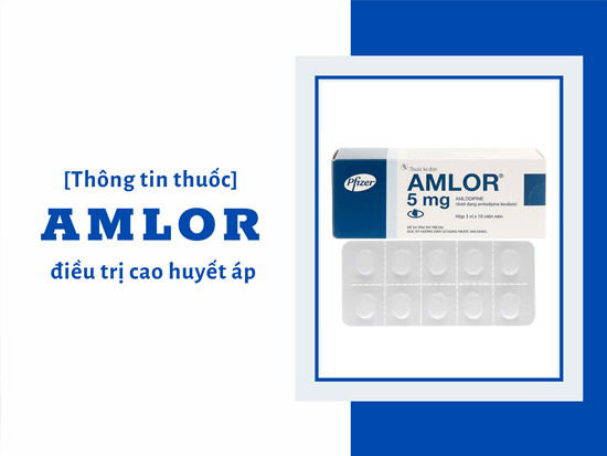 Hiểu rõ về thuốc cao huyết áp Amlor sẽ giúp bạn tăng hiệu quả điều trị