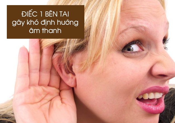 Điếc 1 bên tai khiến bạn khó định hướng âm thanh