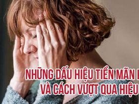 Những dấu hiệu tiền mãn kinh và cách vượt qua hiệu quả