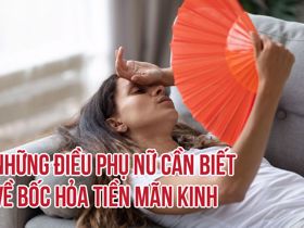 Những điều phụ nữ cần biết về bốc hỏa tiền mãn kinh 