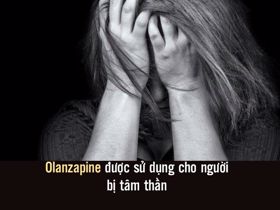 Dùng Olanzapine điều trị tâm thần phân liệt và lưu ý cần nhớ