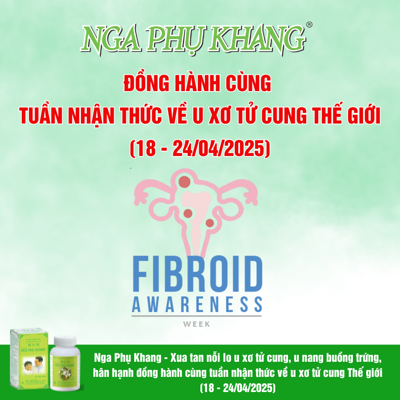 Nga Phụ Khang - Đồng hành cùng Tuần nhận thức về u xơ tử cung Thế giới (18 - 24/04/2025)
