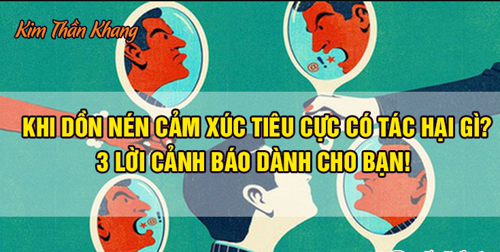 KHI DỒN NÉN CẢM XÚC TIÊU CỰC CÓ TÁC HẠI GÌ? 3 LỜI CẢNH BÁO DÀNH CHO BẠN! 