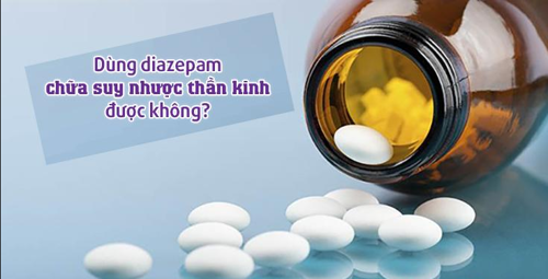 Dùng thuốc diazepam để chữa suy nhược thần kinh được không?